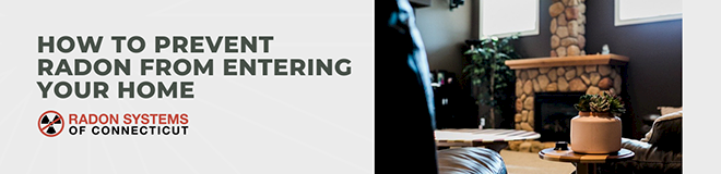 How to Prevent Radon From Entering Your Home