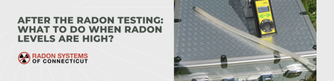 After the Radon Testing: What to Do When Radon Levels are High?